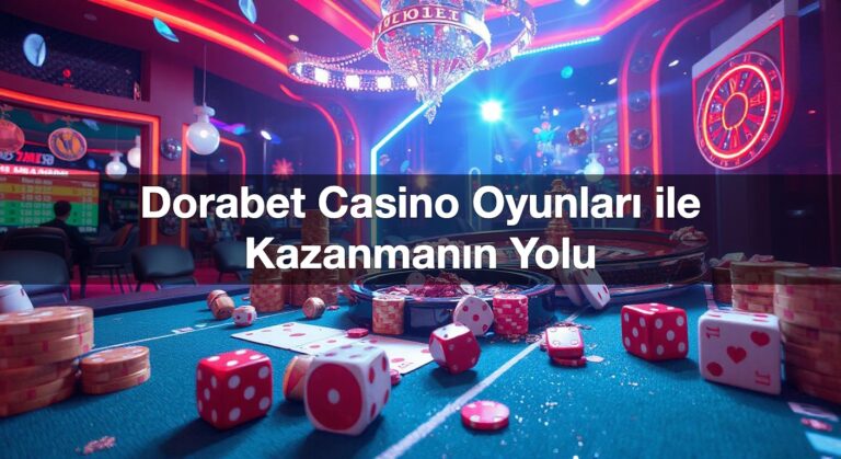 Dorabet Casino Oyunları ile Kazanmanın Yolu