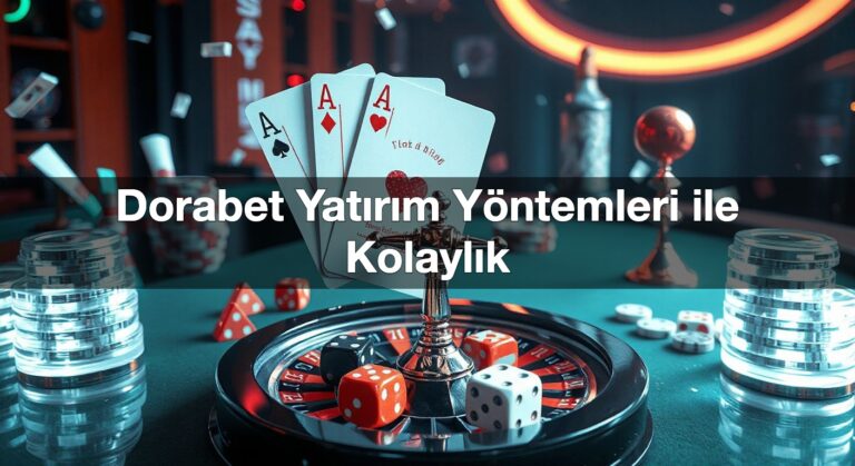 Dorabet Yatırım Yöntemleri ile Kolaylık